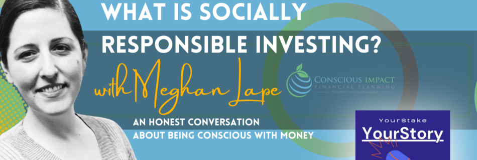 your stake podcast, meghan lape, conscious impact financial planning, socially responsible financial planning